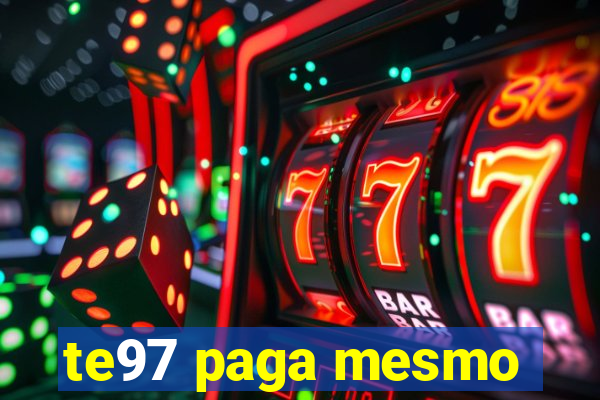 te97 paga mesmo